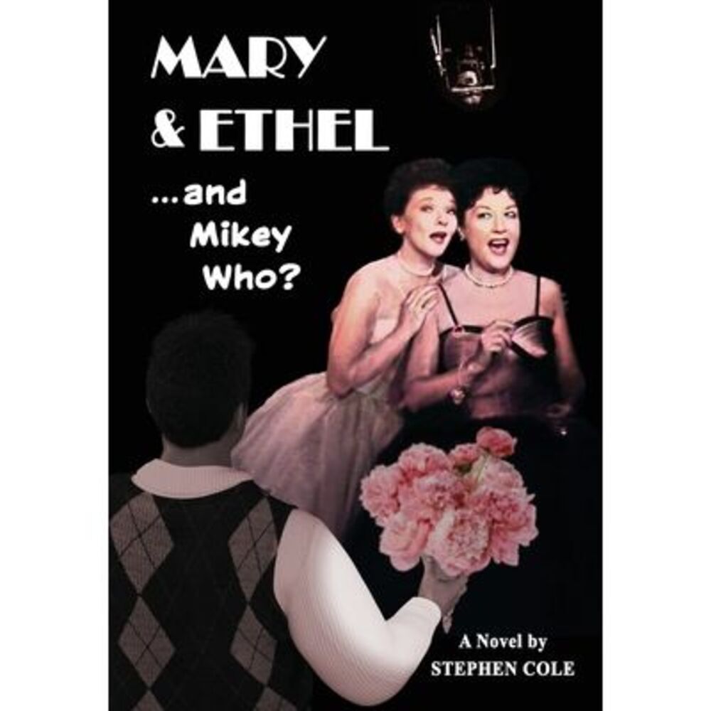 MARY & ETHEL and Mikey Who? -- Stephen Cole